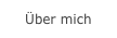 Über mich